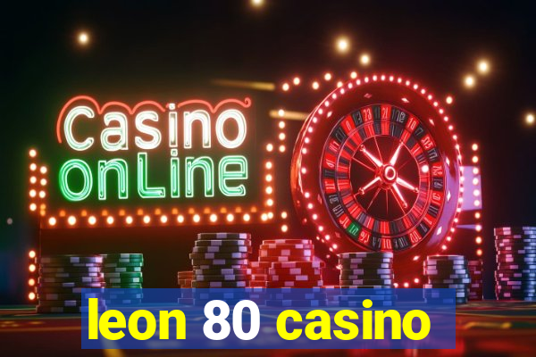 leon 80 casino