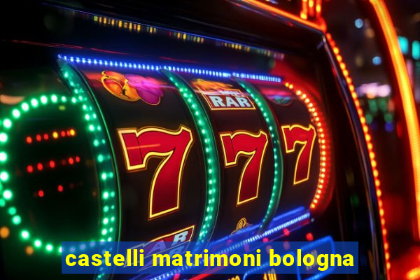 castelli matrimoni bologna