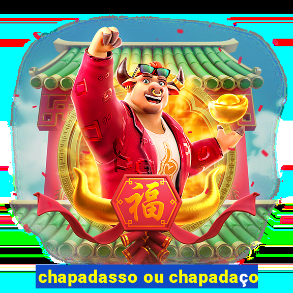 chapadasso ou chapadaço