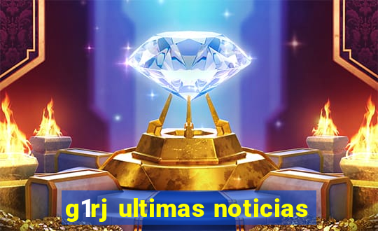 g1rj ultimas noticias