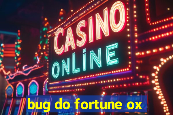 bug do fortune ox