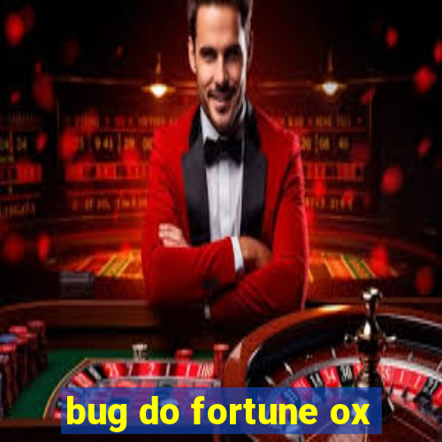 bug do fortune ox