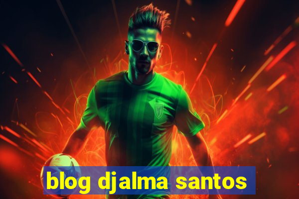 blog djalma santos