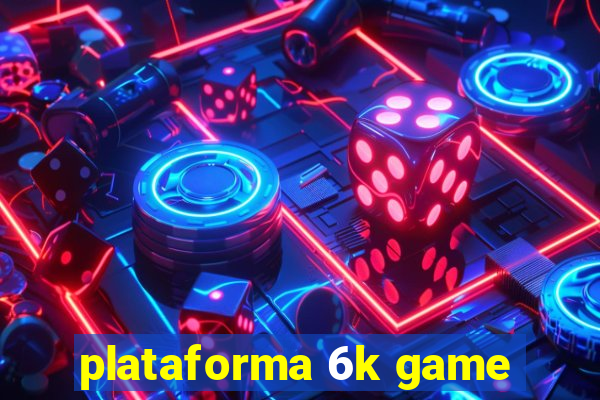 plataforma 6k game