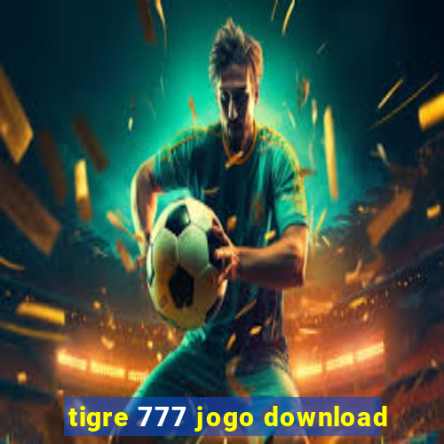 tigre 777 jogo download