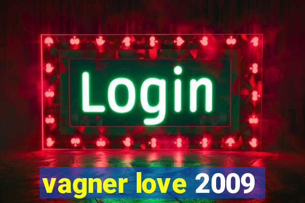 vagner love 2009