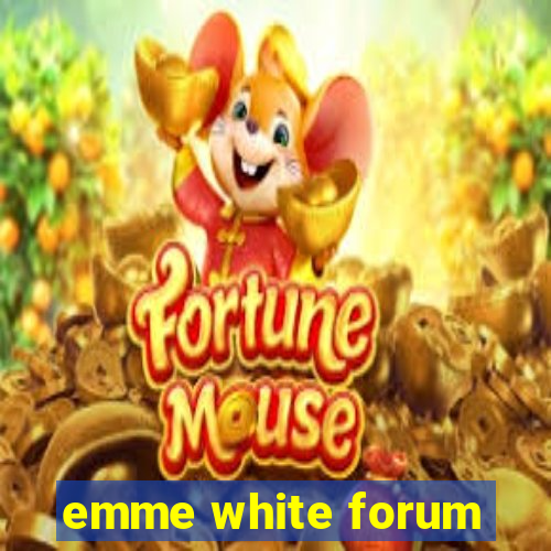 emme white forum