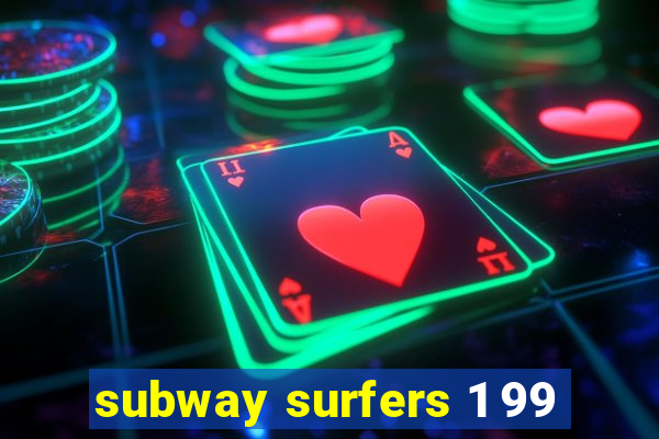 subway surfers 1 99