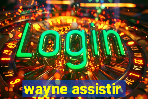 wayne assistir