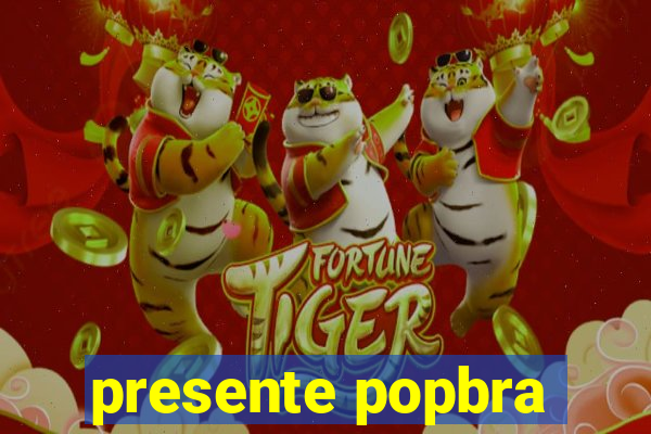 presente popbra