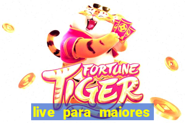 live para maiores de 18