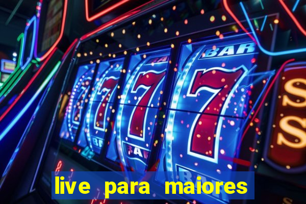 live para maiores de 18