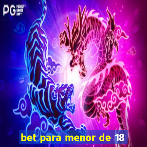 bet para menor de 18