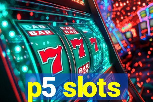 p5 slots