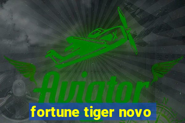 fortune tiger novo