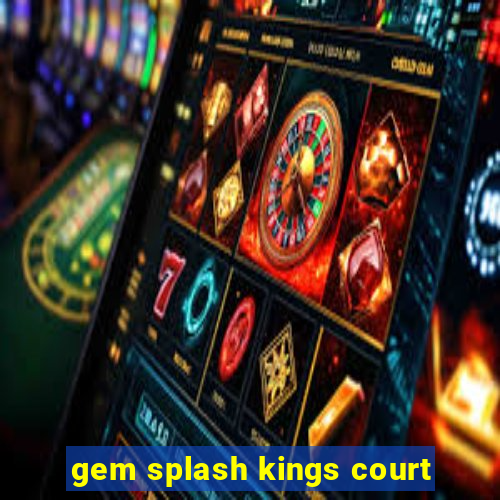 gem splash kings court