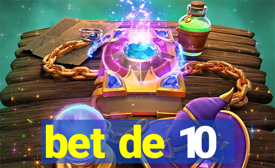 bet de 10