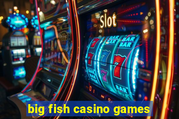 big fish casino games