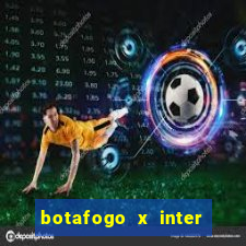 botafogo x inter onde assistir