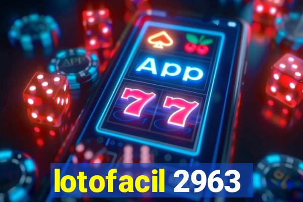 lotofacil 2963