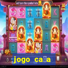 jogo ca莽a n铆queis que paga dinheiro real