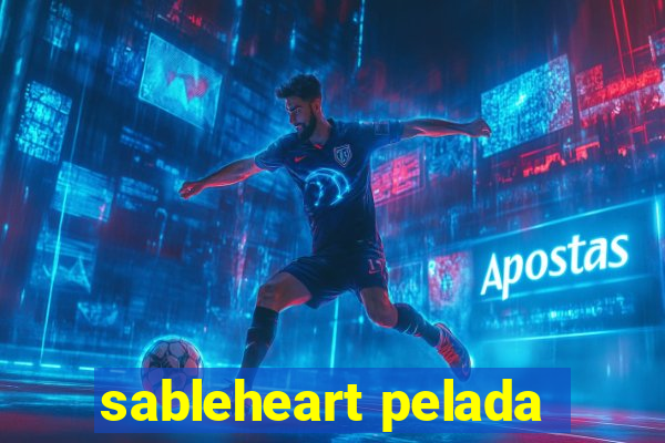 sableheart pelada