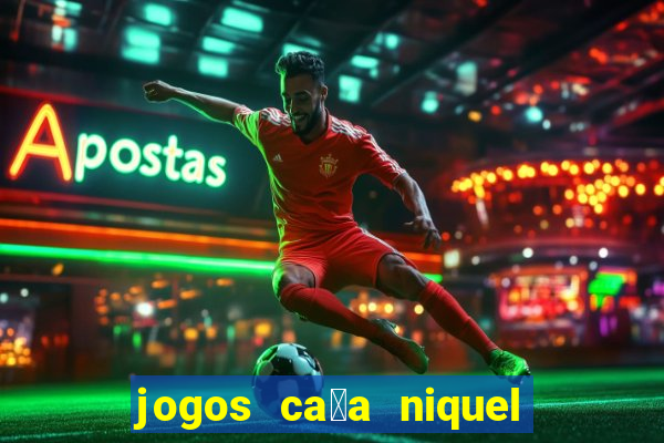 jogos ca莽a niquel que paga dinheiro real