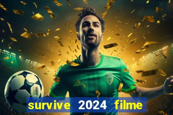 survive 2024 filme completo dublado