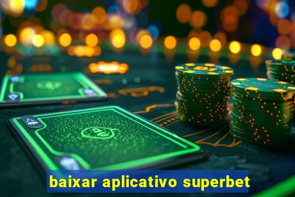 baixar aplicativo superbet