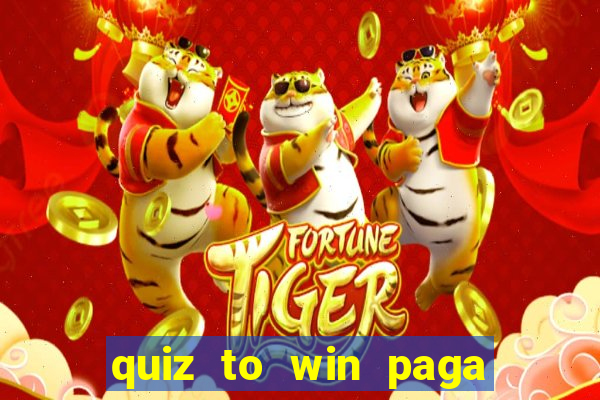 quiz to win paga mesmo quiz paga mesmo