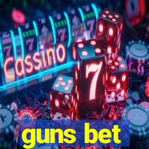 guns bet