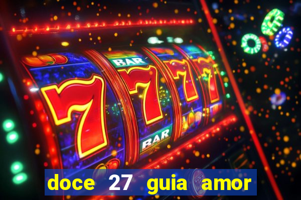 doce 27 guia amor amor doce ep 27 guia e respostas