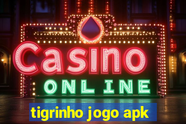 tigrinho jogo apk