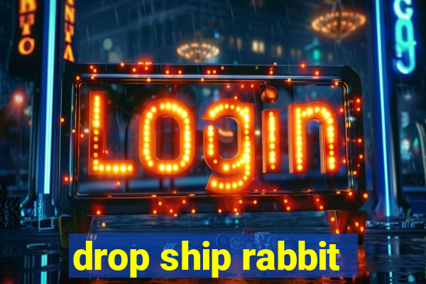 drop ship rabbit