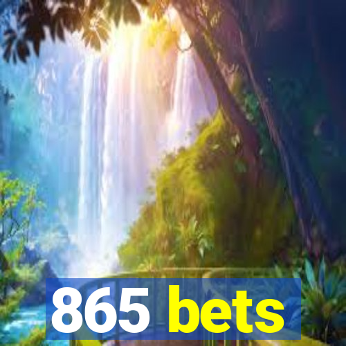 865 bets