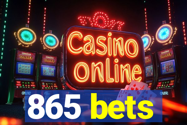 865 bets