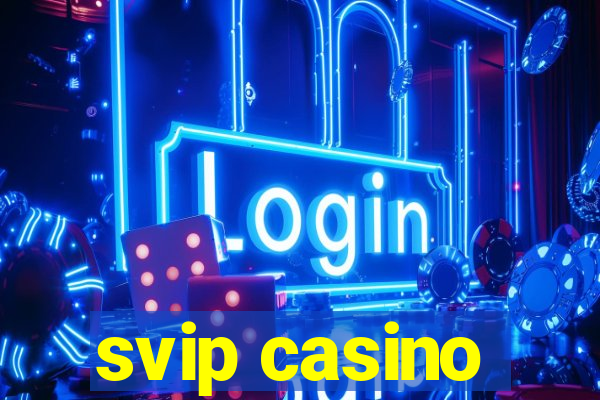 svip casino