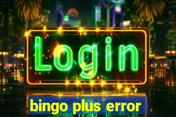 bingo plus error