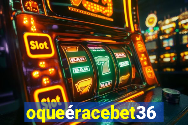 oqueéracebet365