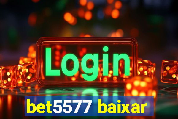 bet5577 baixar