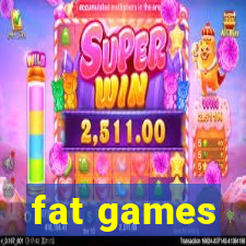 fat games