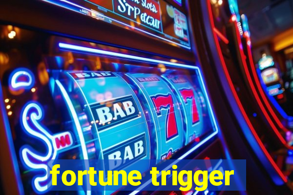 fortune trigger