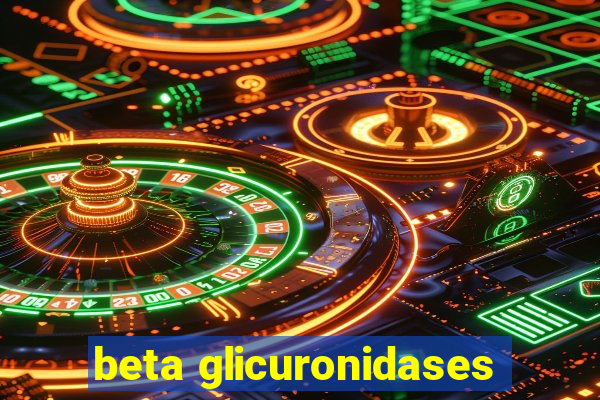 beta glicuronidases