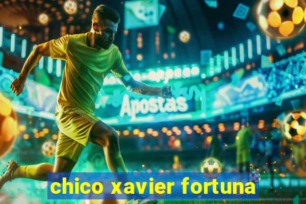 chico xavier fortuna