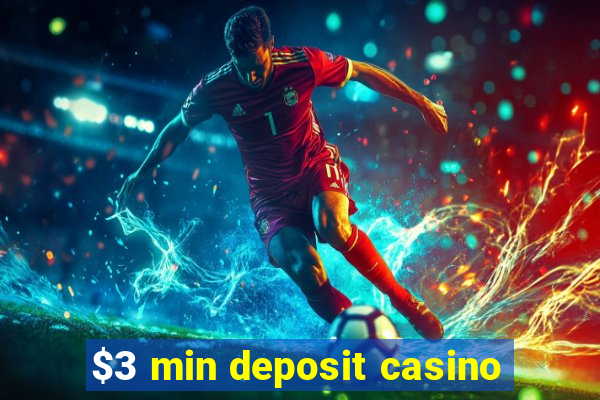 $3 min deposit casino