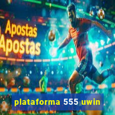 plataforma 555 uwin