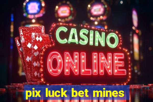 pix luck bet mines