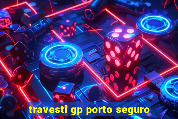 travesti gp porto seguro