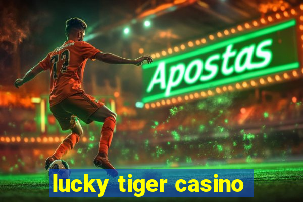 lucky tiger casino