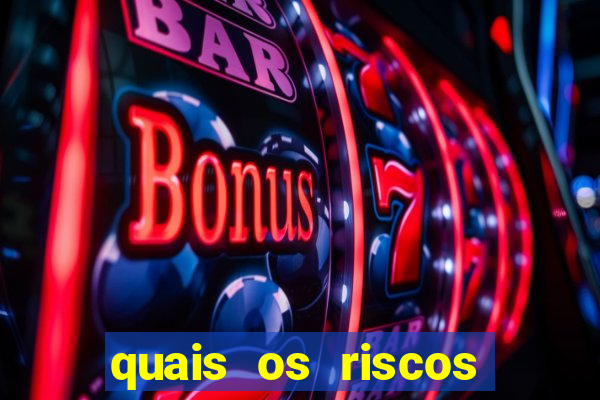 quais os riscos dos jogos de aposta